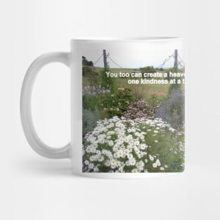 You Too can Create a Heaven on Earth,One Kindness at a Time - Inspirational Quote cottage garden flowers Mug